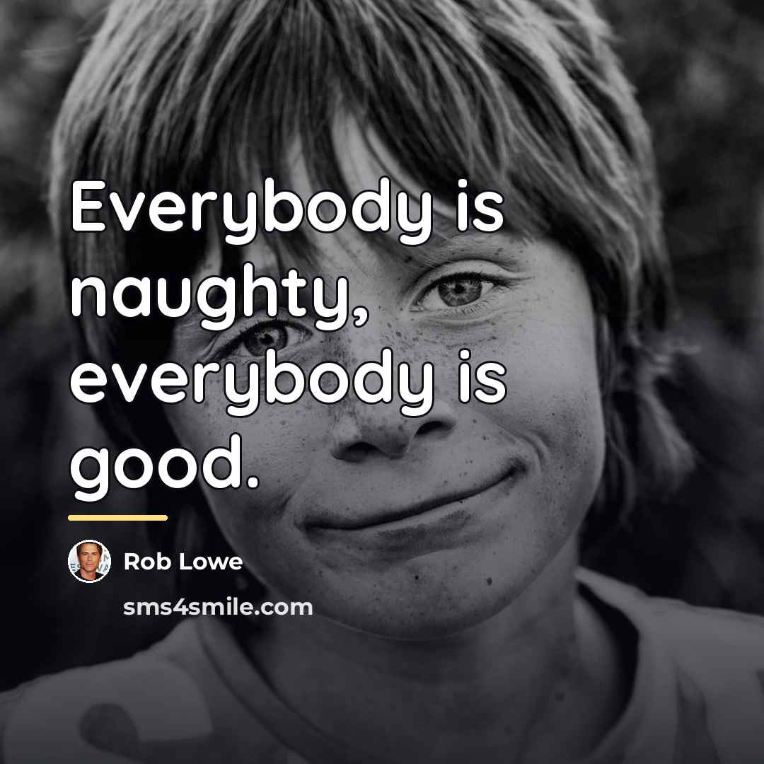 “Everybody is naughty, everybody is good.…” quote by Rob Lowe
