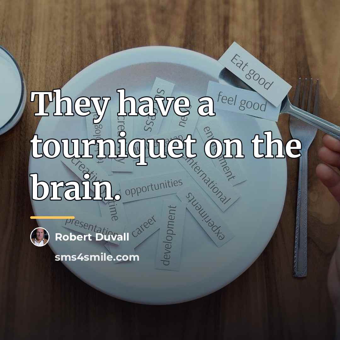 “They have a tourniquet on the brain.…” quote by Robert Duvall