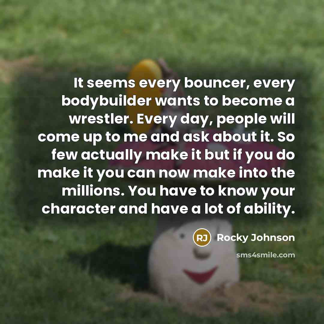“It seems every bouncer, every bodybuilder wants to become a…” quote by Rocky Johnson