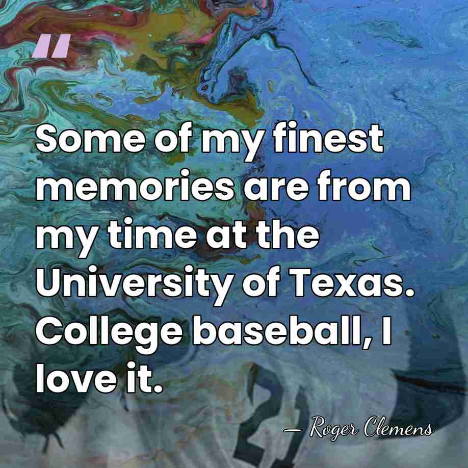 Some of my finest memories are from my time at the University&hellip; - Roger Clemens