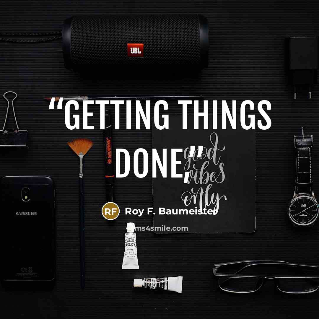 “Getting Things Done,” quote by Roy F. Baumeister