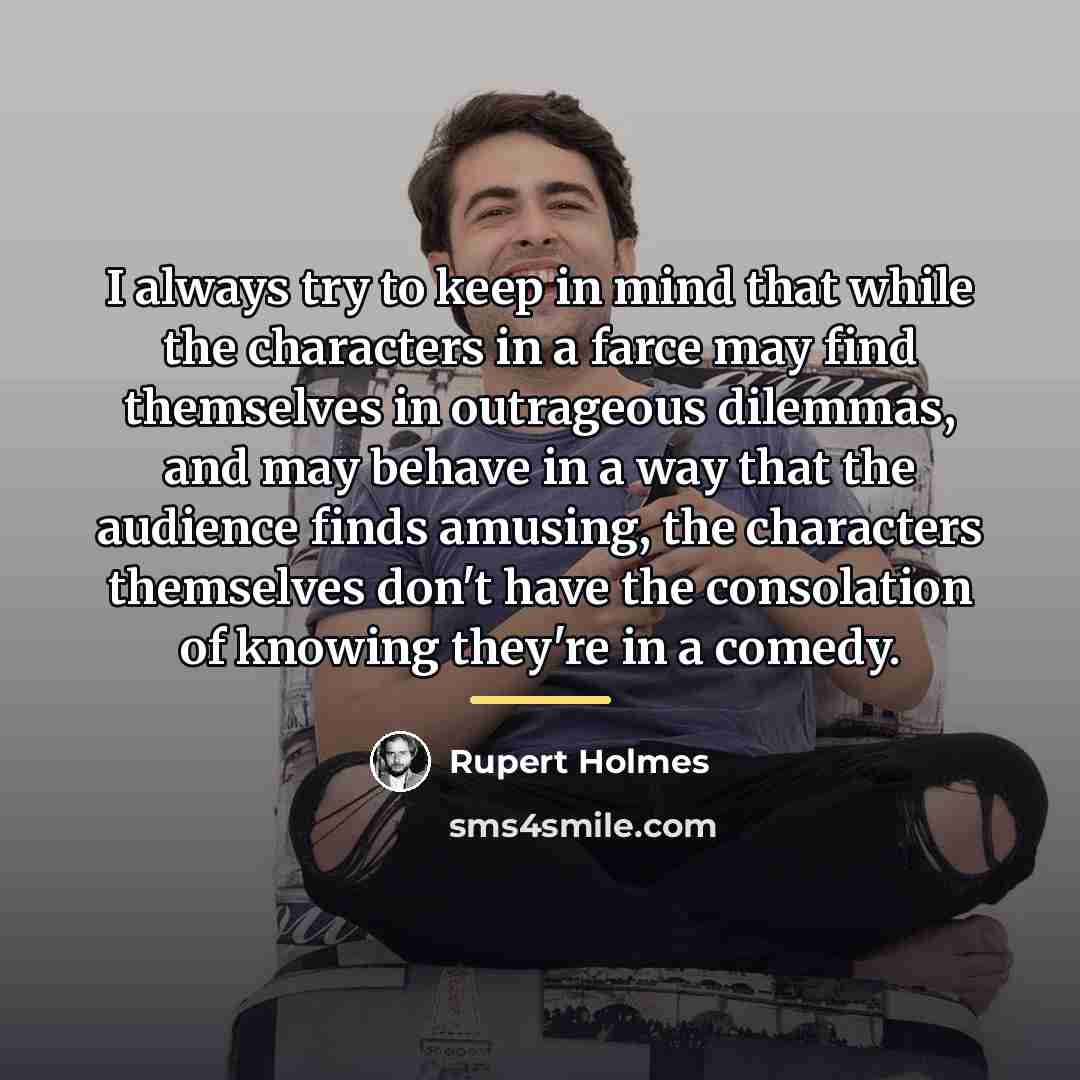 “I always try to keep in mind that while the…” quote by Rupert Holmes
