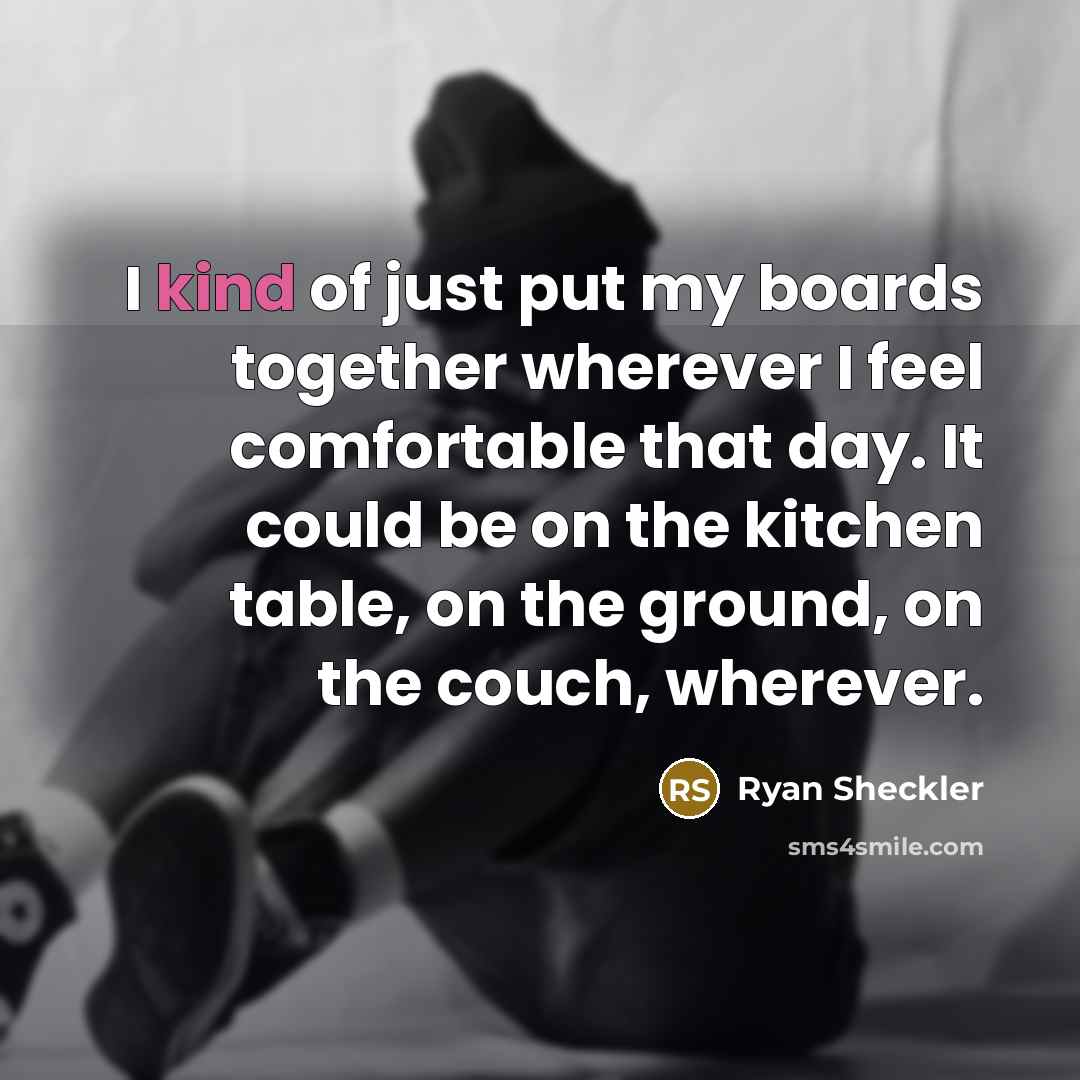“I kind of just put my boards together wherever I…” quote by Ryan Sheckler