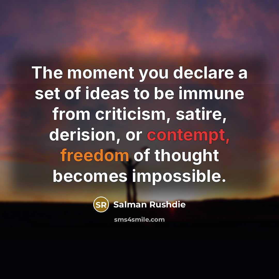 “The moment you declare a set of ideas to be…” quote by Salman Rushdie
