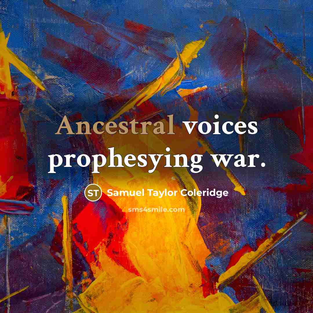 “Ancestral voices prophesying war.…” quote by Samuel Taylor Coleridge