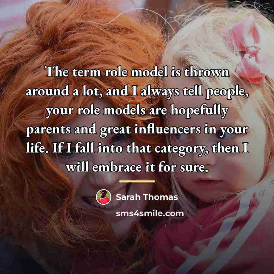 “The term role model is thrown around a lot, and…” quote by Sarah Thomas