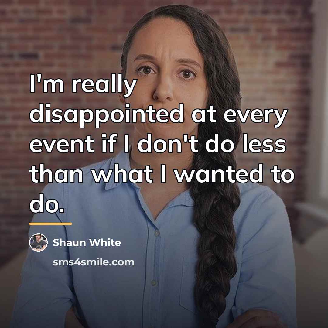 “I'm really disappointed at every event if I don't do…” quote by Shaun White
