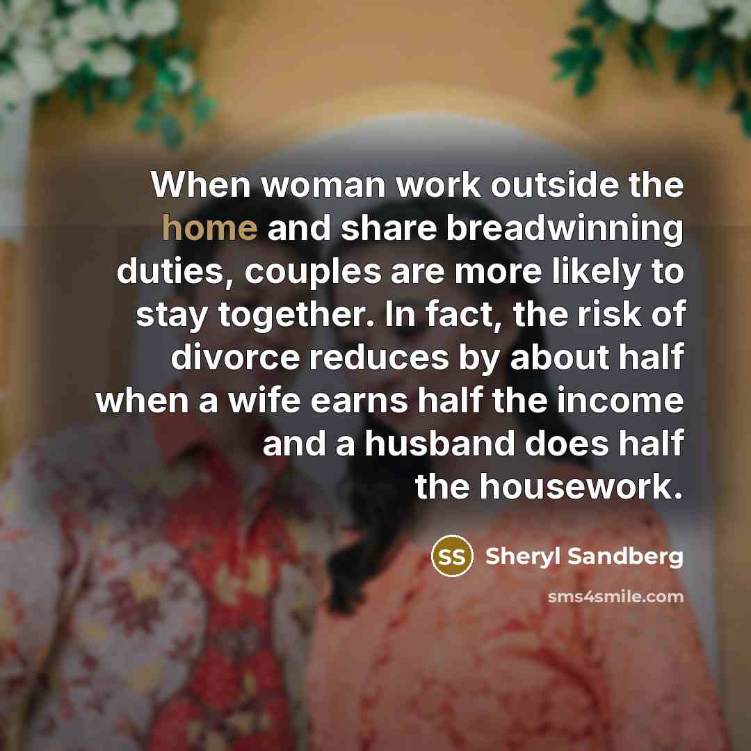 “When woman work outside the home and share breadwinning duties,…” quote by Sheryl Sandberg