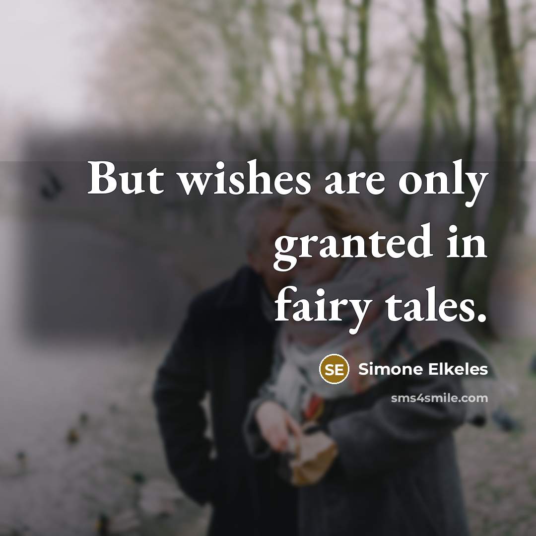 “But wishes are only granted in fairy tales.…” quote by Simone Elkeles