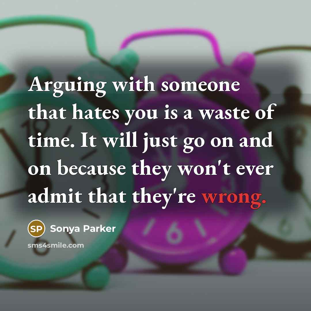 “Arguing with someone that hates you is a waste of…” quote by Sonya Parker