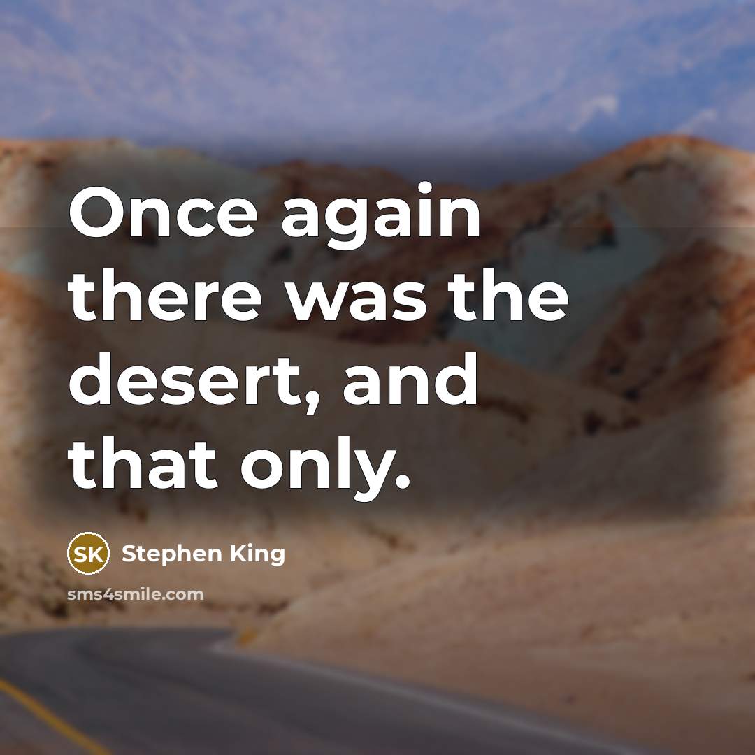 “Once again there was the desert, and that only.…” quote by Stephen King