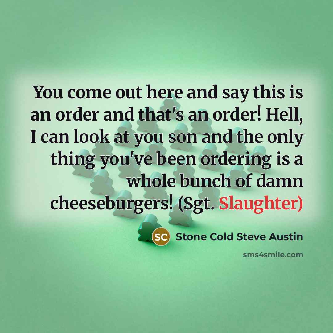 “You come out here and say this is an order…” quote by Stone Cold Steve Austin