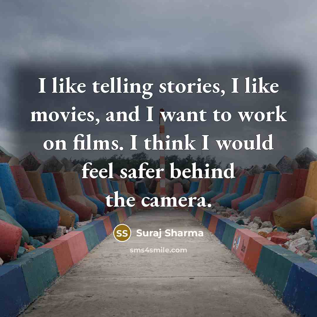 “I like telling stories, I like movies, and I want…” quote by Suraj Sharma