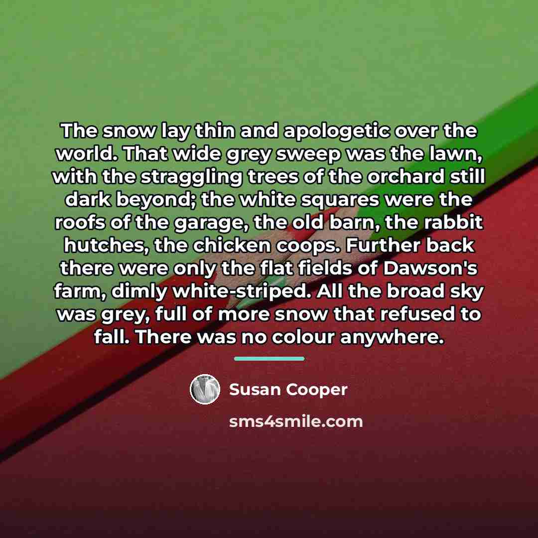 “The snow lay thin and apologetic over the world. That…” quote by Susan Cooper