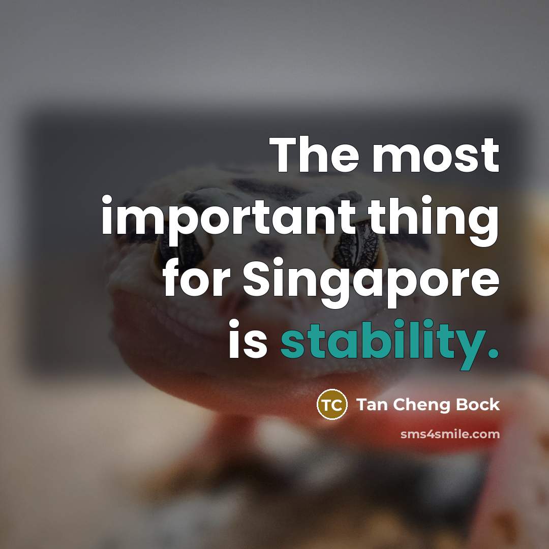 “The most important thing for Singapore is stability.…” quote by Tan Cheng Bock