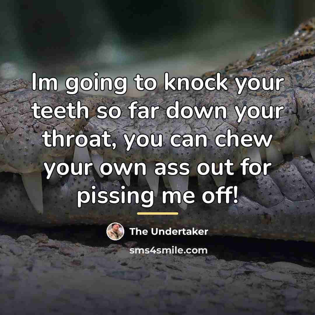 “Im going to knock your teeth so far down your…” quote by The Undertaker