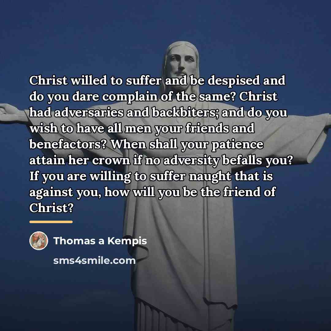 “Christ willed to suffer and be despised and do you…” quote by Thomas a Kempis