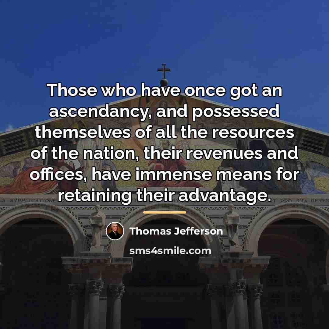 “Those who have once got an ascendancy, and possessed themselves…” quote by Thomas Jefferson