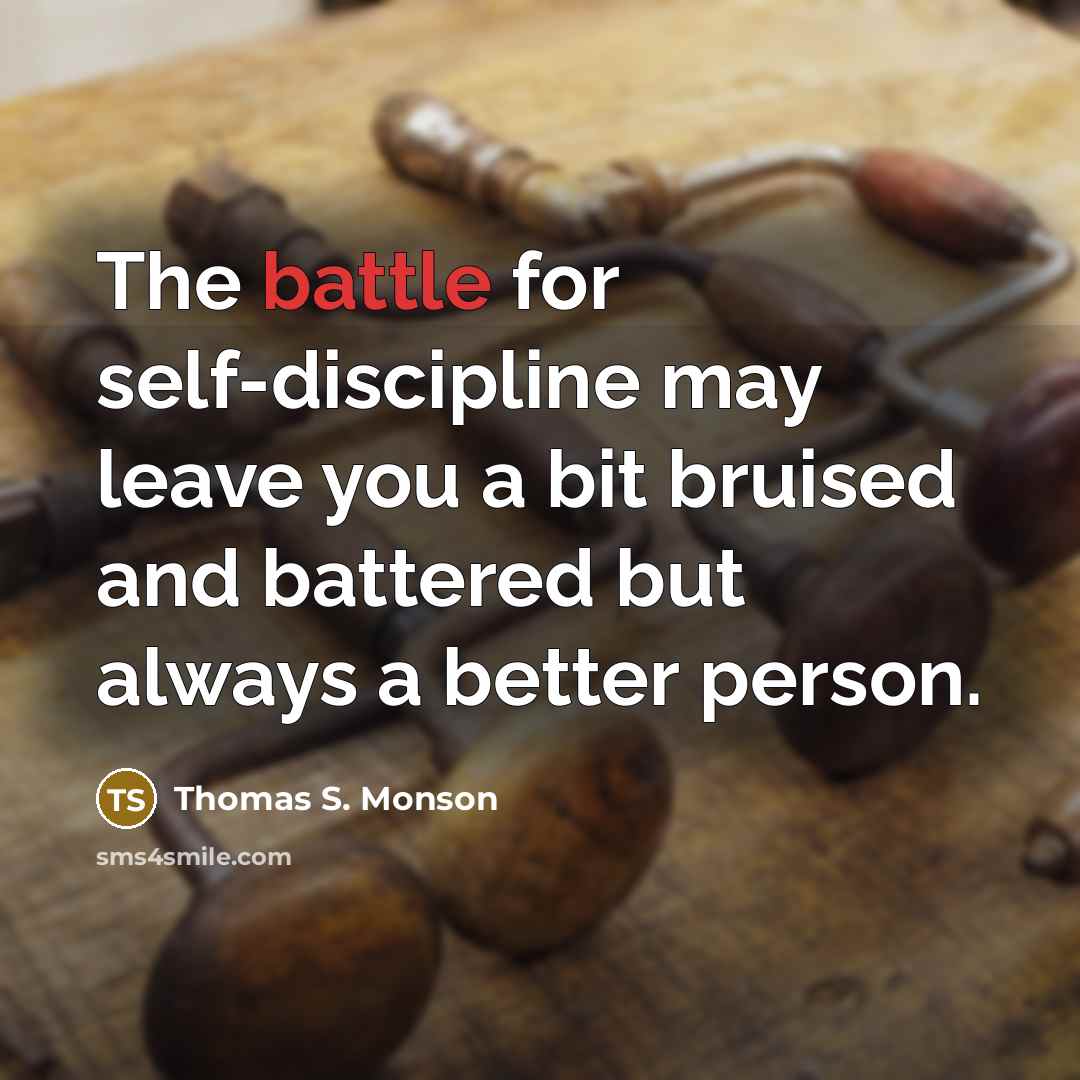 “The battle for self-discipline may leave you a bit bruised…” quote by Thomas S. Monson