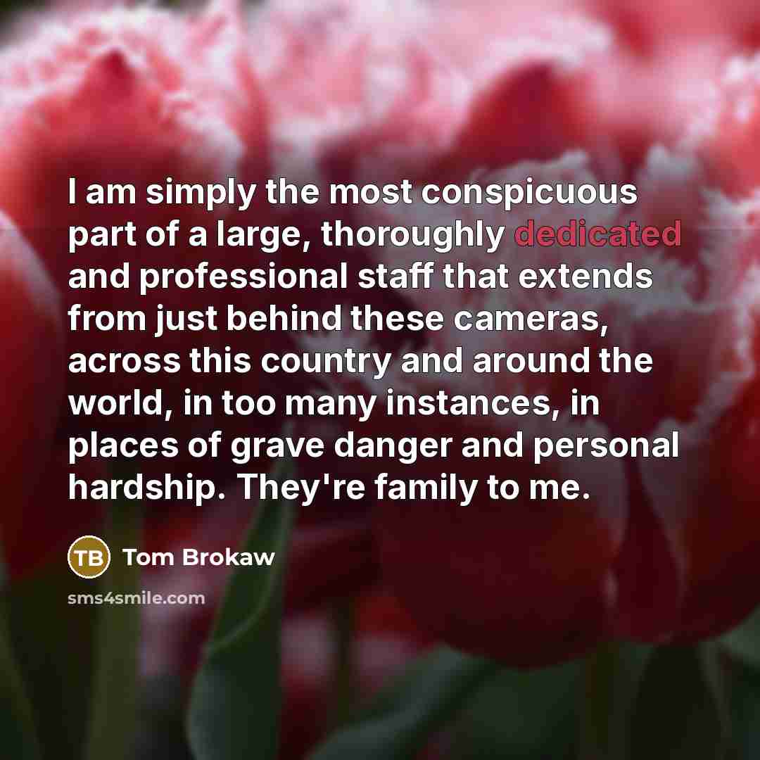 “I am simply the most conspicuous part of a large,…” quote by Tom Brokaw