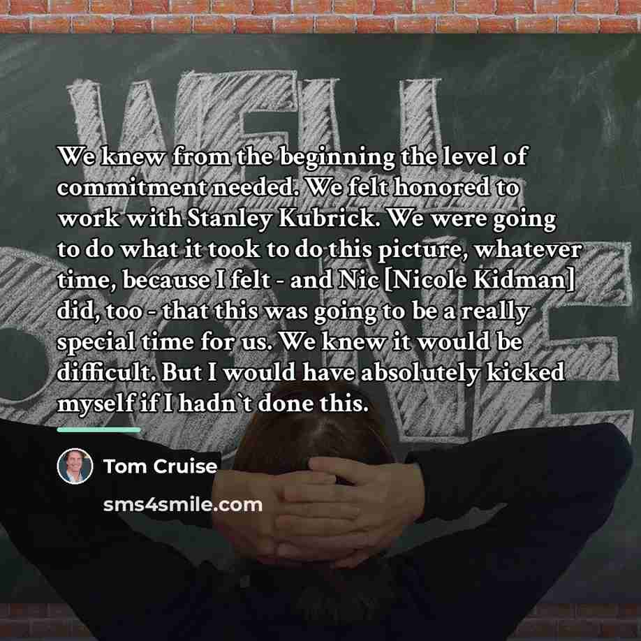 “We knew from the beginning the level of commitment needed.…” quote by Tom Cruise