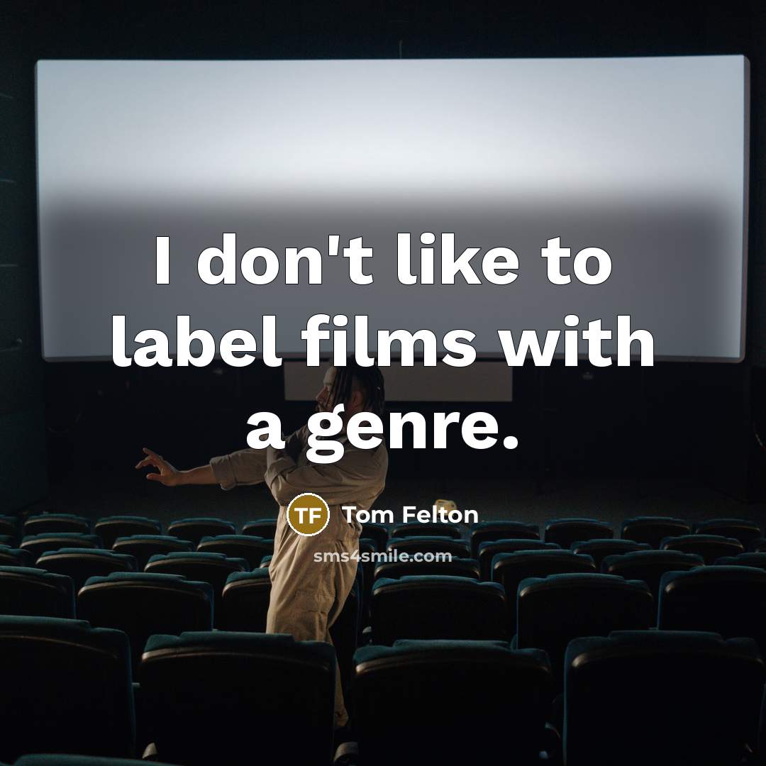 “I don't like to label films with a genre.…” quote by Tom Felton