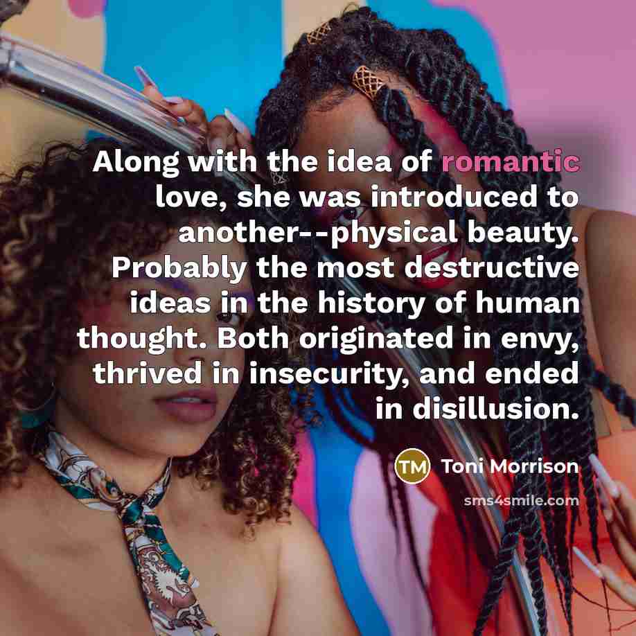 “Along with the idea of romantic love, she was introduced…” quote by Toni Morrison