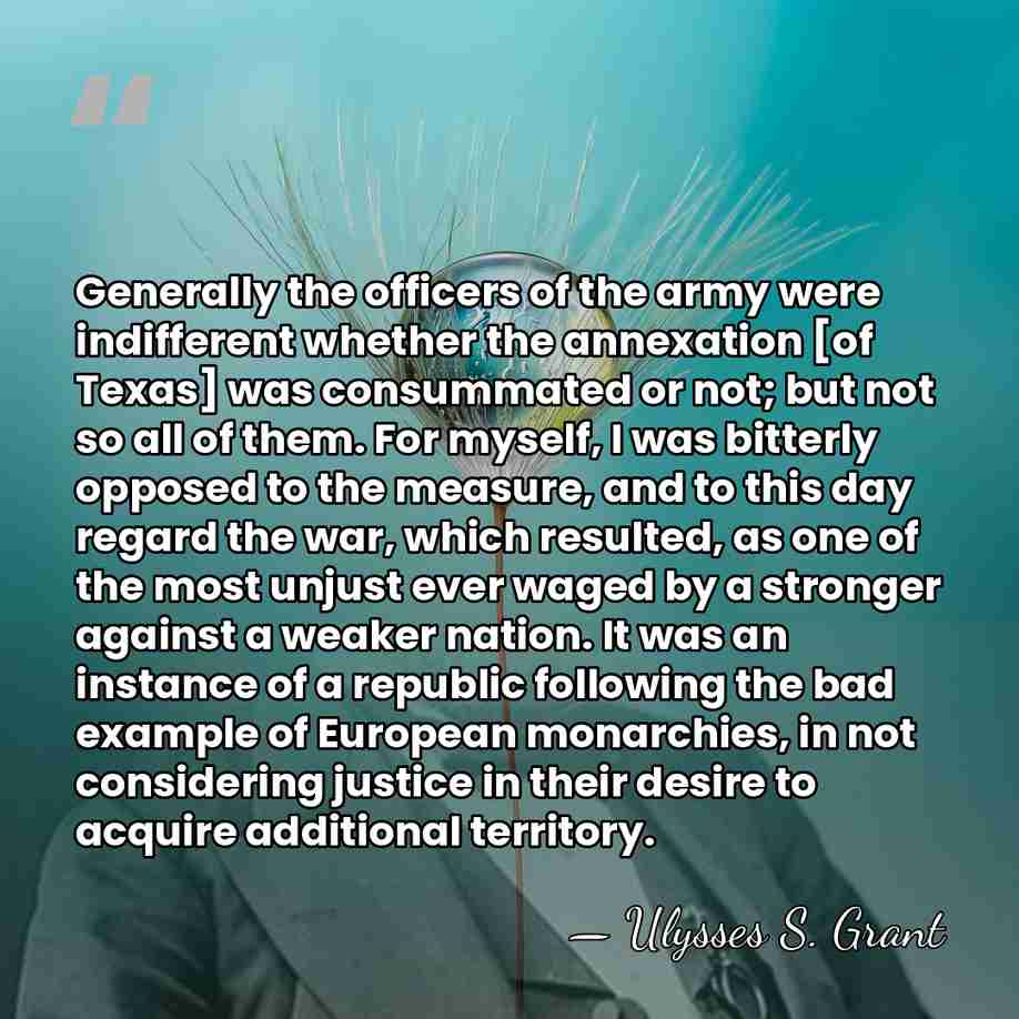 Generally the officers of the army were indifferent whether the annexation [of&hellip; - Ulysses S. Grant