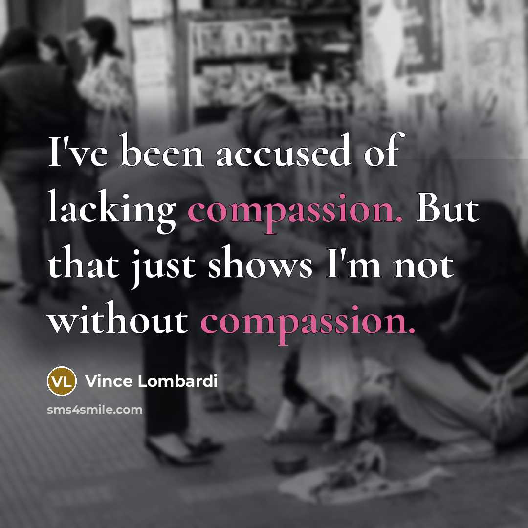 “I've been accused of lacking compassion. But that just shows…” quote by Vince Lombardi