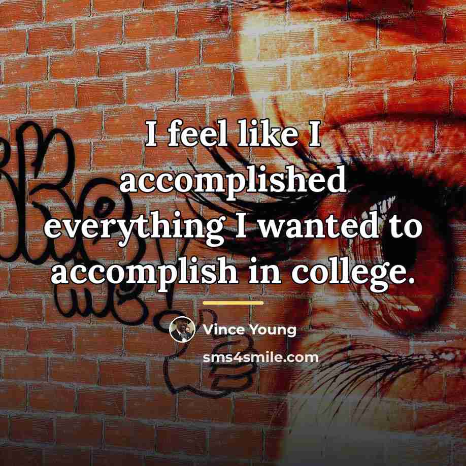 “I feel like I accomplished everything I wanted to accomplish…” quote by Vince Young