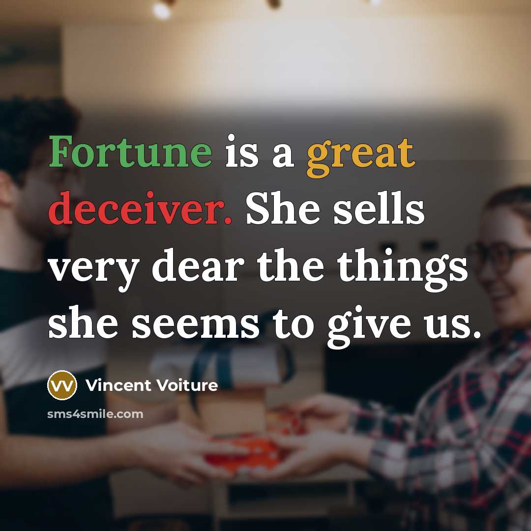 “Fortune is a great deceiver. She sells very dear the…” quote by Vincent Voiture