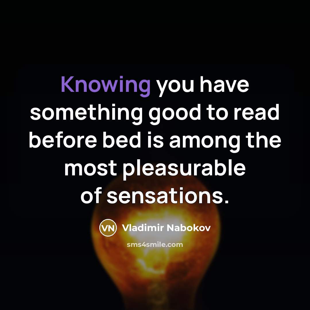 “Knowing you have something good to read before bed is…” quote by Vladimir Nabokov