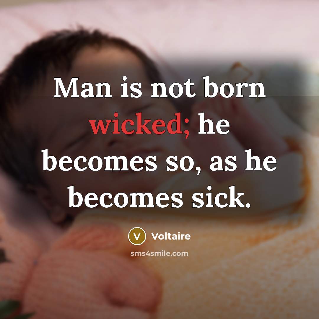 “Man is not born wicked; he becomes so, as he…” quote by Voltaire