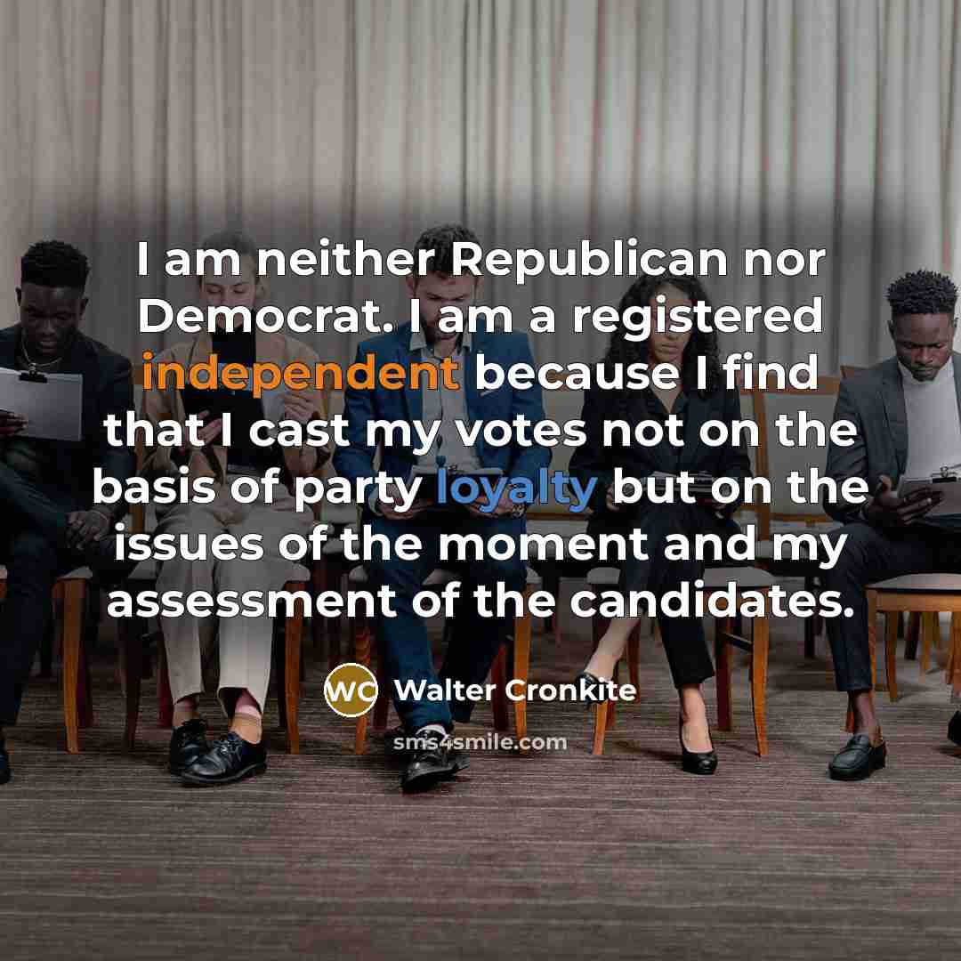 “I am neither Republican nor Democrat. I am a registered…” quote by Walter Cronkite