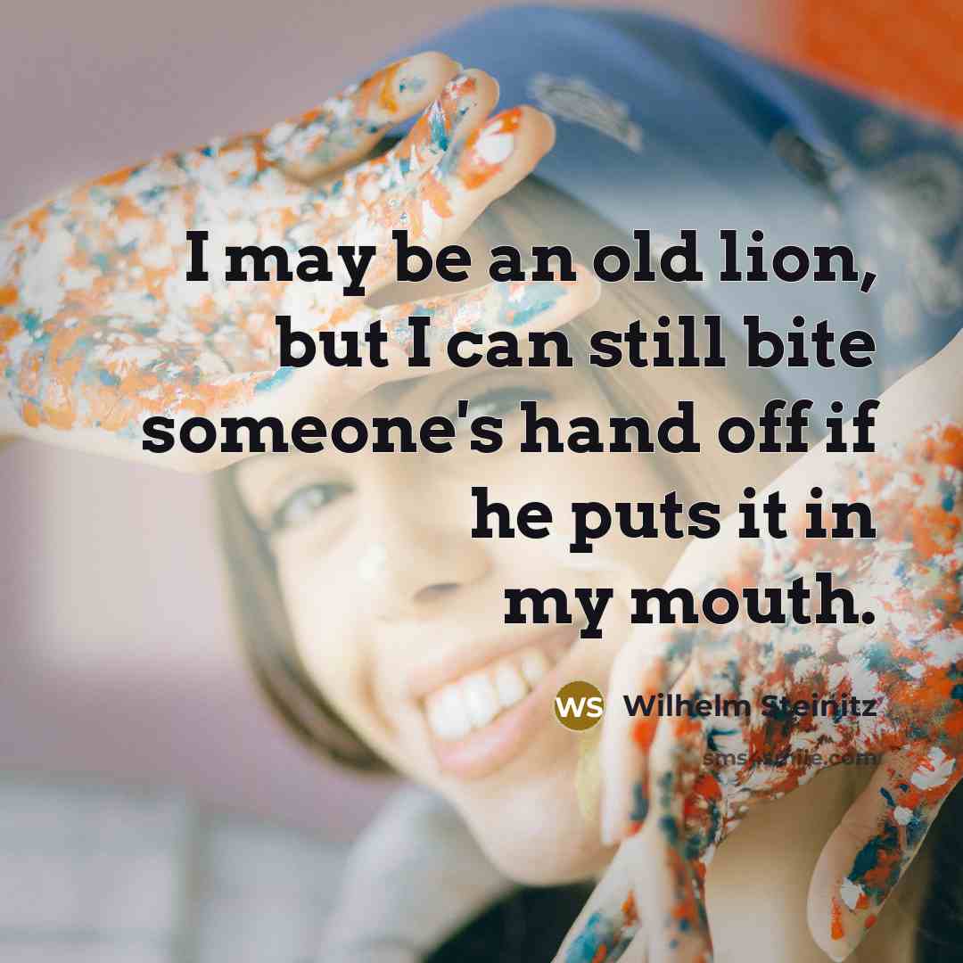 “I may be an old lion, but I can still…” quote by Wilhelm Steinitz