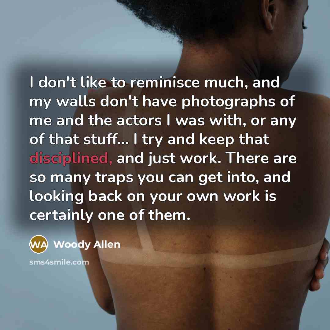 “I don't like to reminisce much, and my walls don't…” quote by Woody Allen