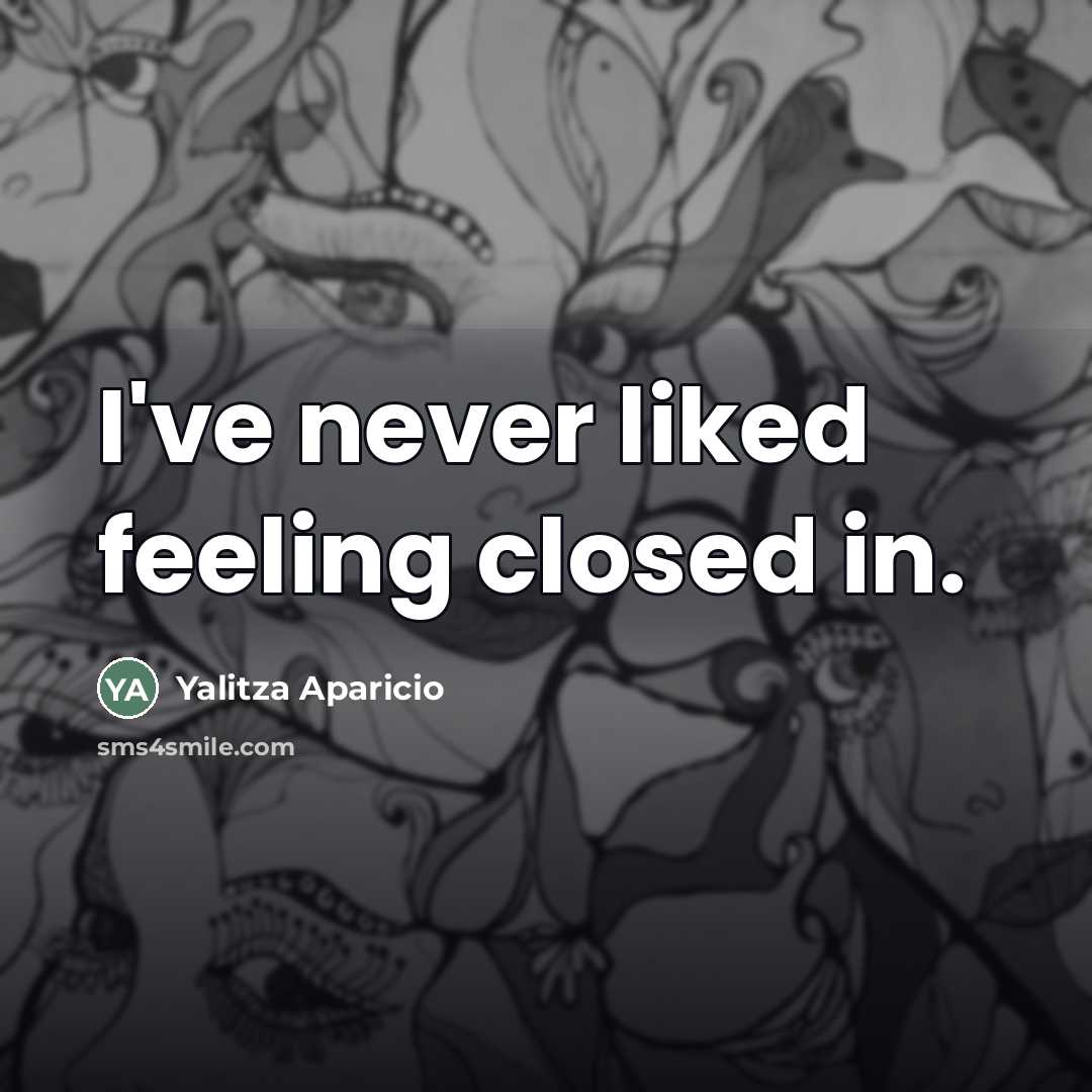 “I've never liked feeling closed in.…” quote by Yalitza Aparicio