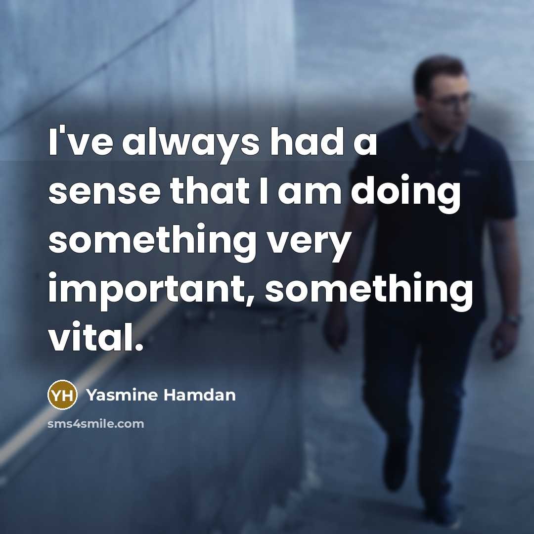 “I've always had a sense that I am doing something…” quote by Yasmine Hamdan