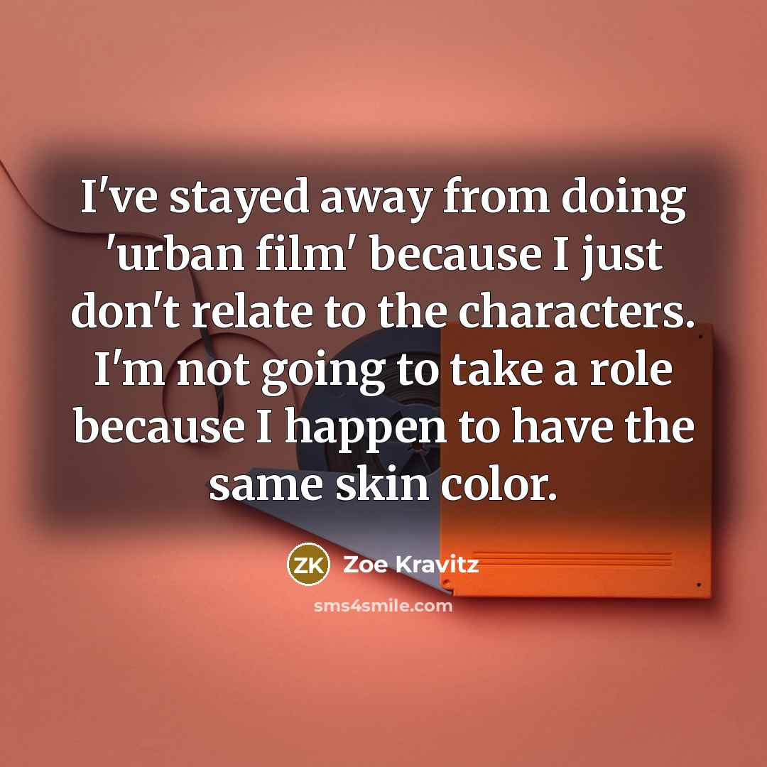 “I've stayed away from doing 'urban film' because I just…” quote by Zoe Kravitz