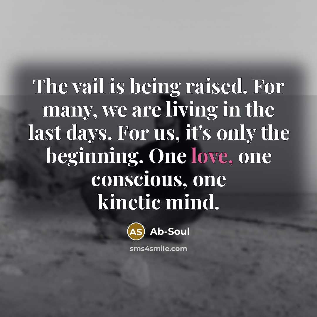 “The vail is being raised. For many, we are living…” quote by Ab-Soul