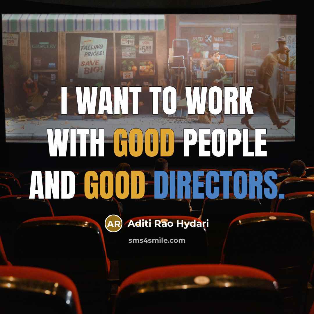“I want to work with good people and good directors.…” quote by Aditi Rao Hydari