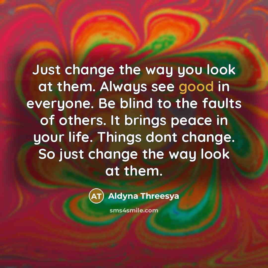 “Just change the way you look at them. Always see…” quote by Aldyna Threesya