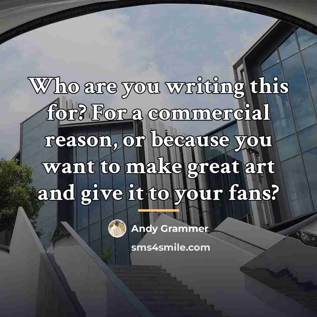“Who are you writing this for? For a commercial reason,…” quote by Andy Grammer