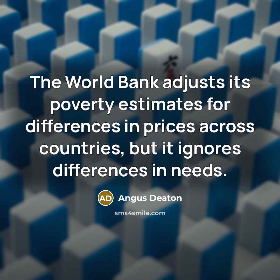 “The World Bank adjusts its poverty estimates for differences in…” quote by Angus Deaton