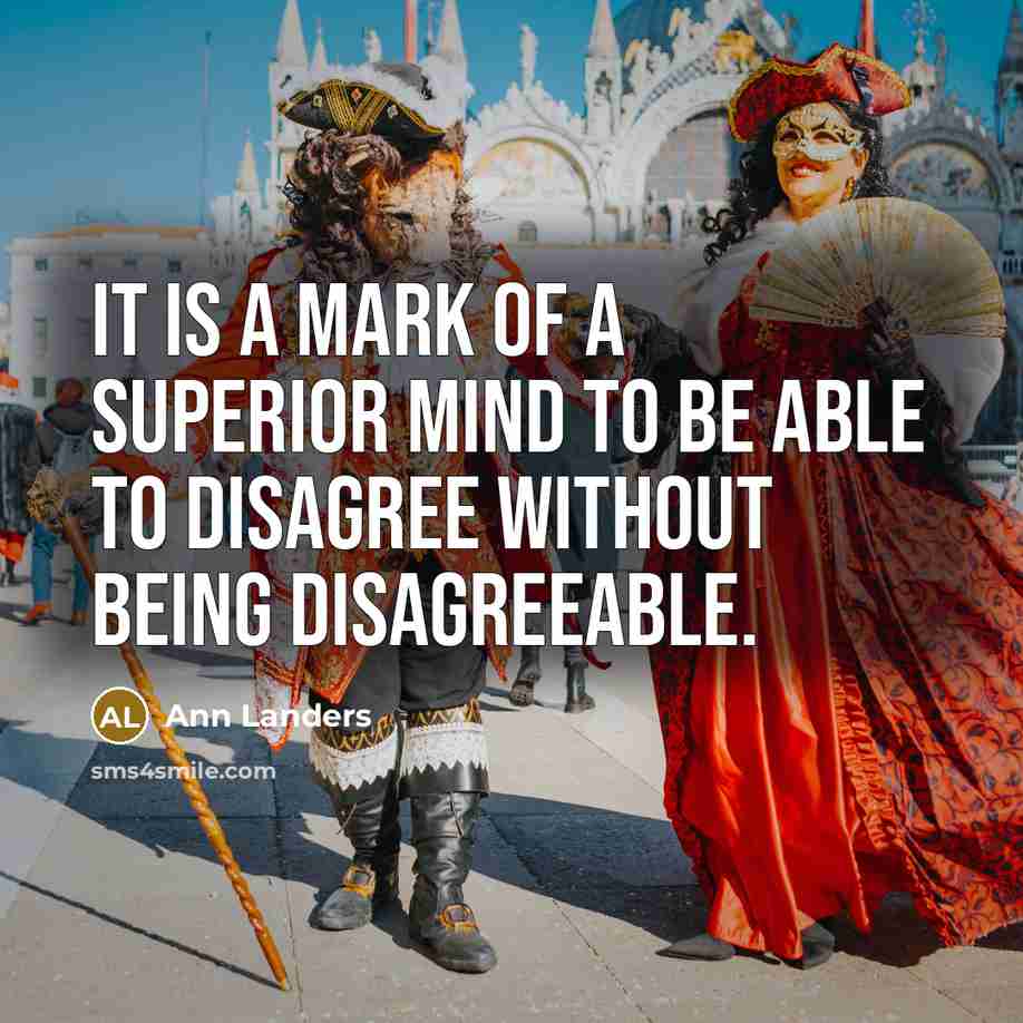 “It is a mark of a superior mind to be…” quote by Ann Landers
