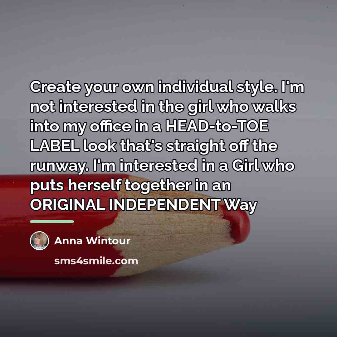 “Create your own individual style. I'm not interested in the…” quote by Anna Wintour