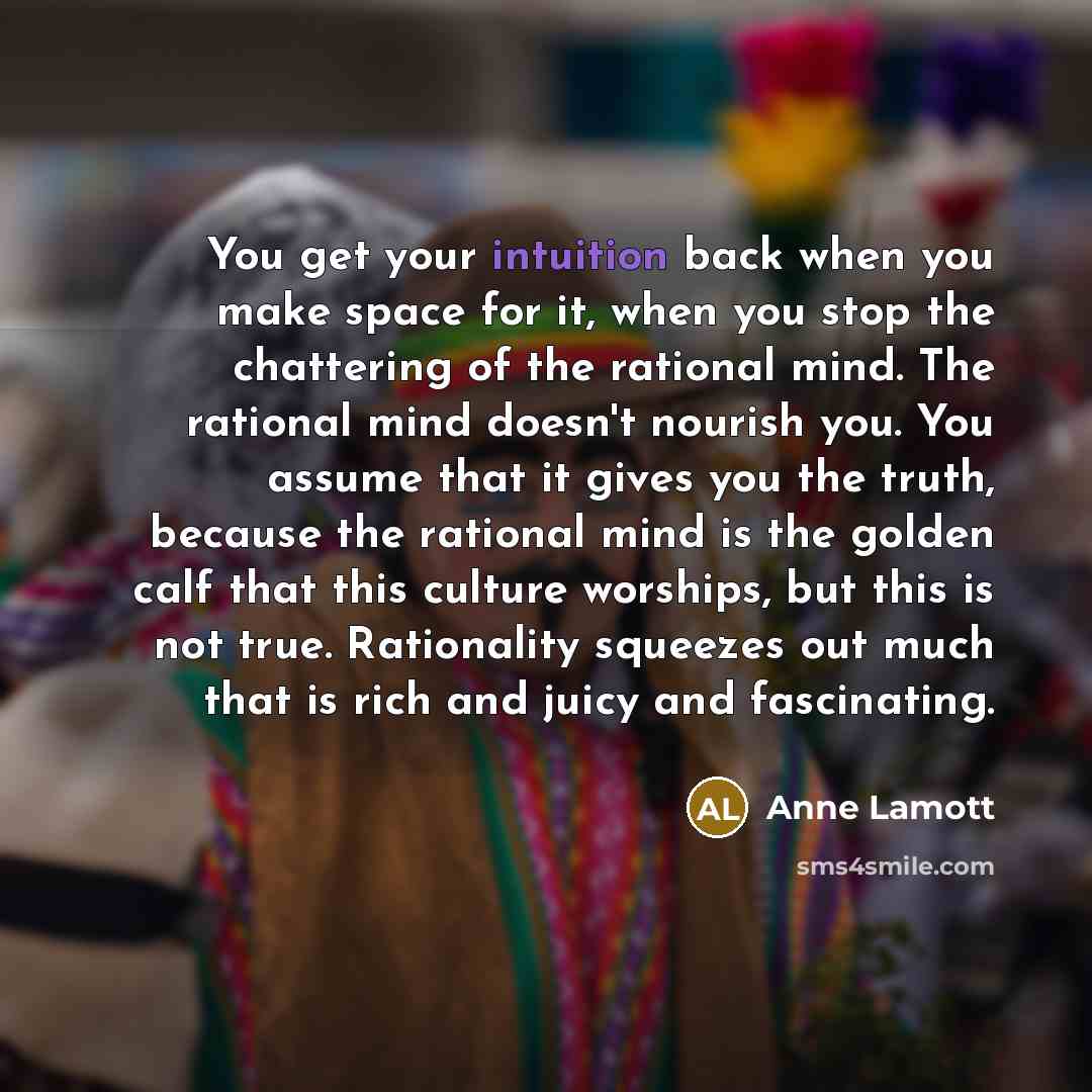 “You get your intuition back when you make space for…” quote by Anne Lamott