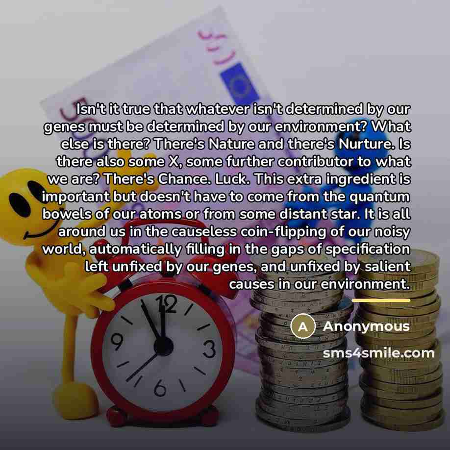 “Isn't it true that whatever isn't determined by our genes…” quote by Anonymous