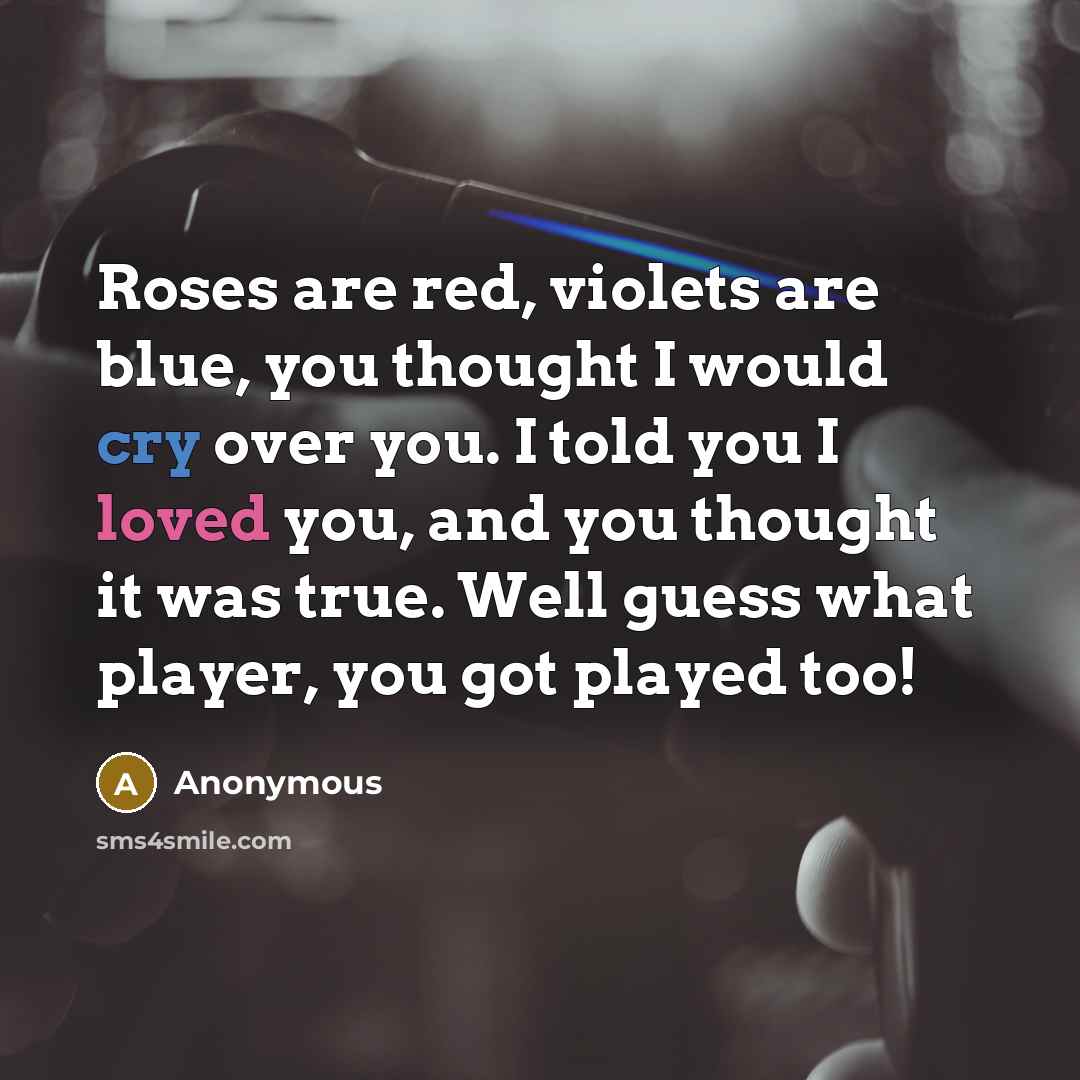 “Roses are red, violets are blue, you thought I would…” quote by Anonymous