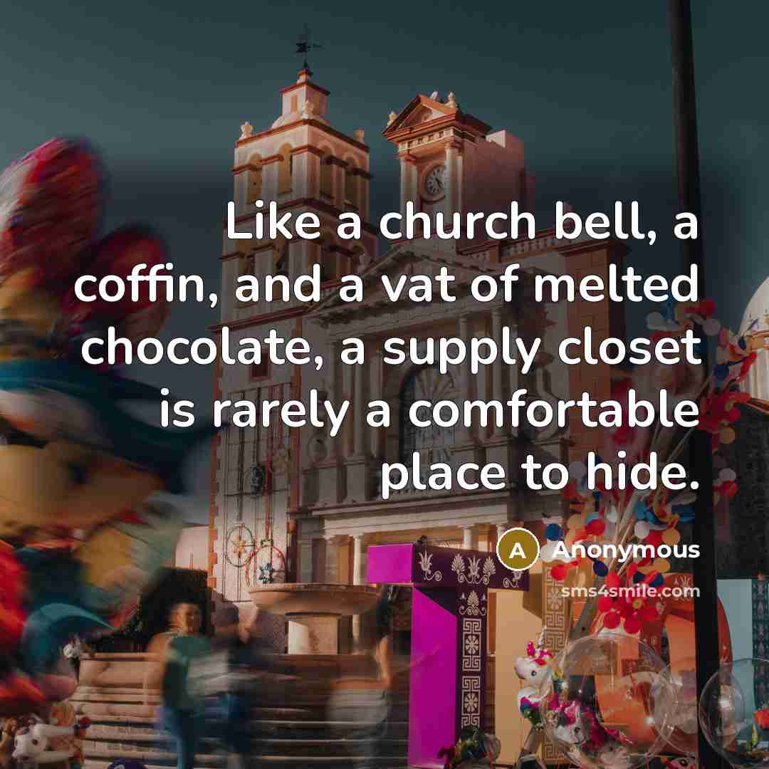 “Like a church bell, a coffin, and a vat of…” quote by Anonymous